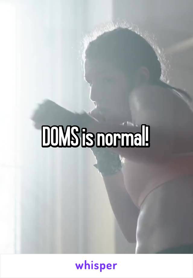 DOMS is normal! 