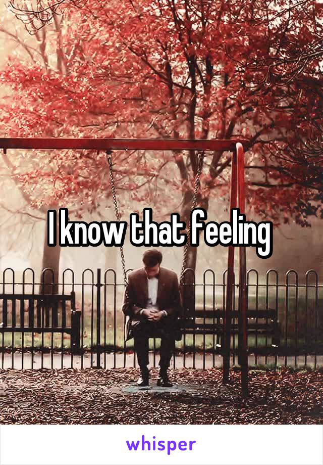 I know that feeling 