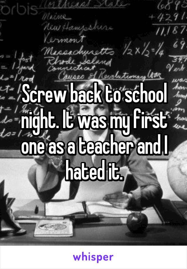 Screw back to school night. It was my first one as a teacher and I hated it.