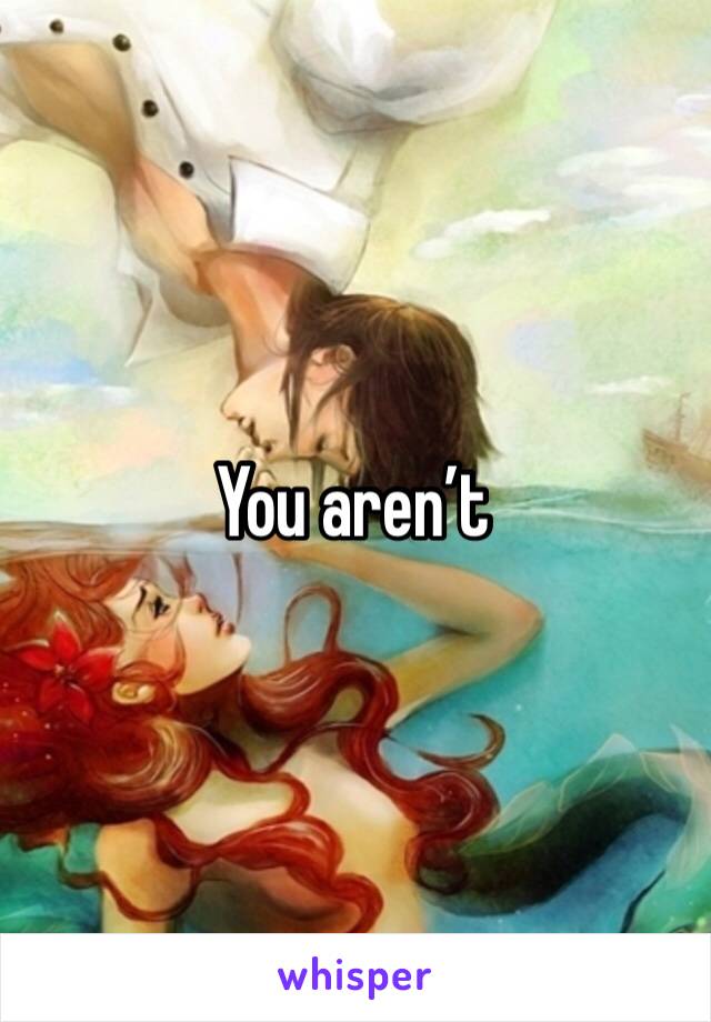 You aren’t