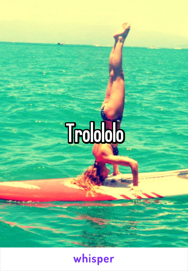 Trolololo
