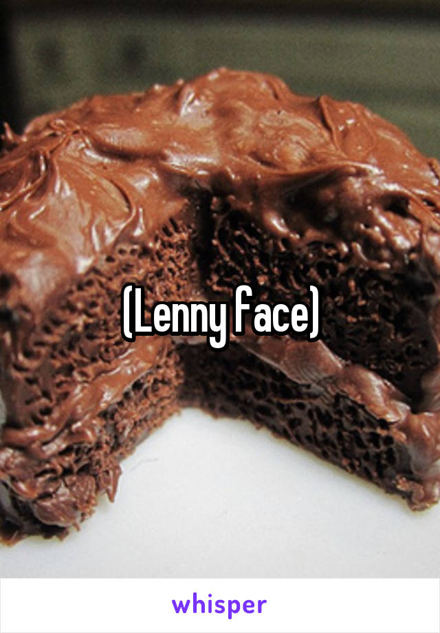 (Lenny face)