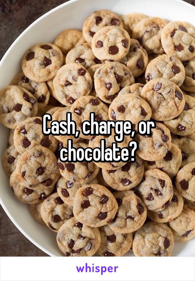 Cash, charge, or chocolate?