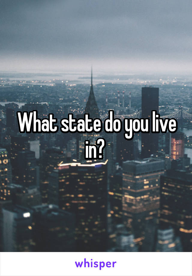 What state do you live in? 