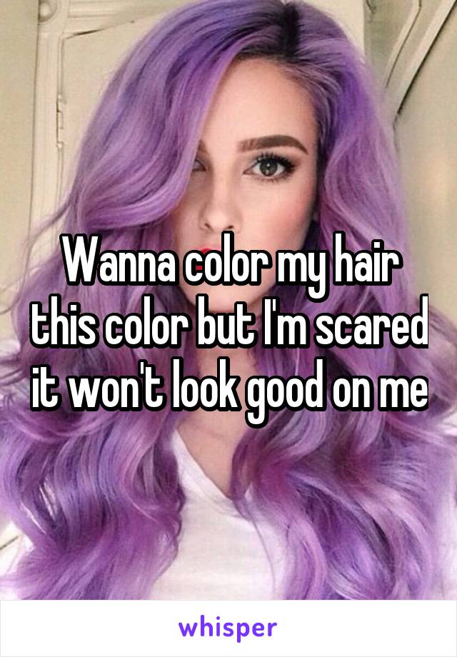 Wanna color my hair this color but I'm scared it won't look good on me
