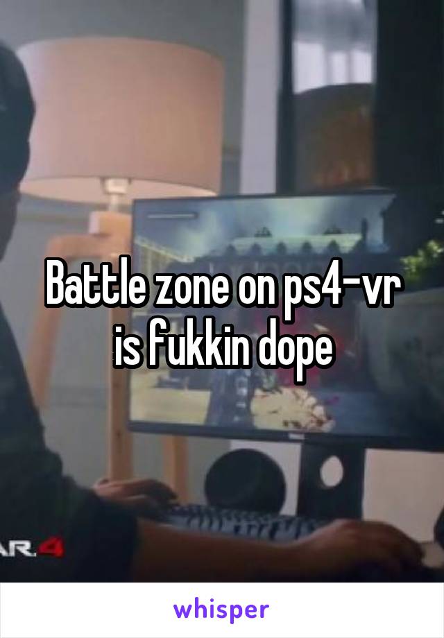 Battle zone on ps4-vr is fukkin dope