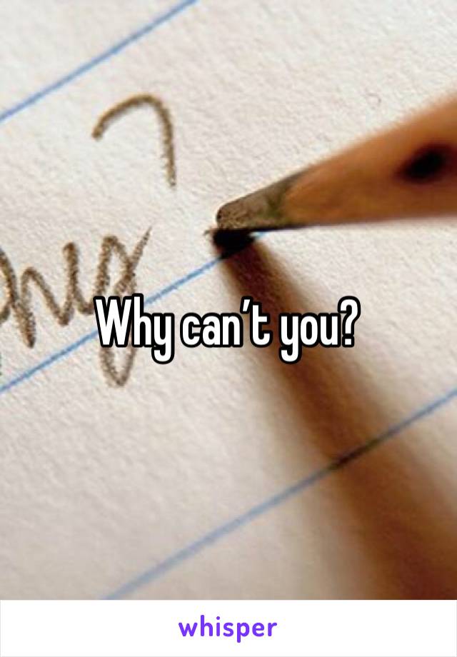 Why can’t you?