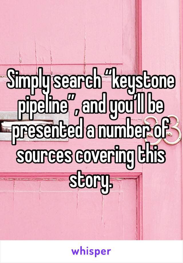 Simply search “keystone pipeline”, and you’ll be presented a number of sources covering this story. 