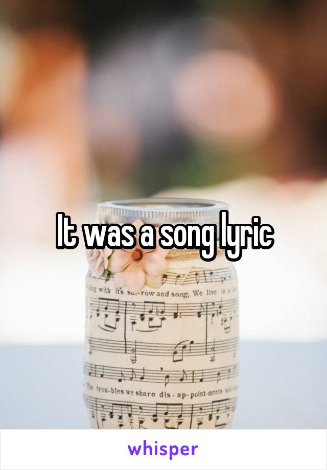 It was a song lyric