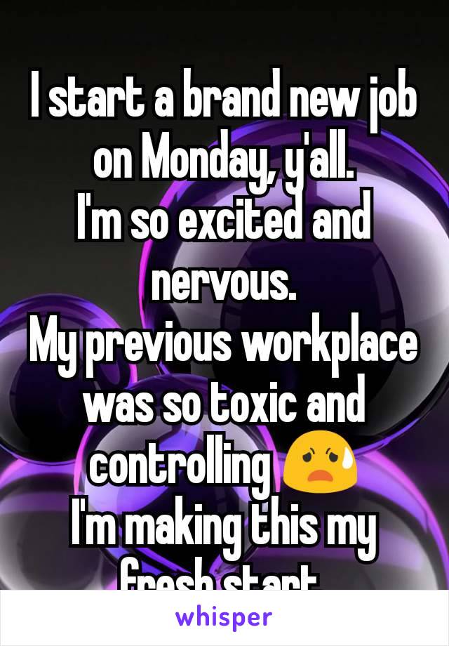 I start a brand new job on Monday, y'all.
I'm so excited and nervous.
My previous workplace was so toxic and controlling 😧
I'm making this my fresh start.