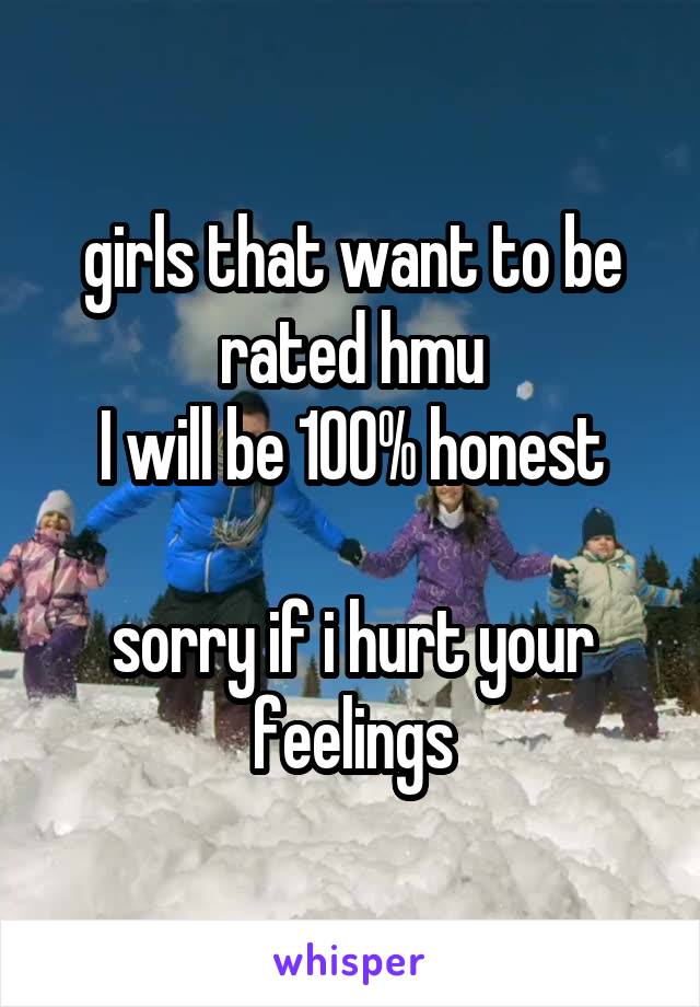 girls that want to be rated hmu
I will be 100% honest

sorry if i hurt your feelings