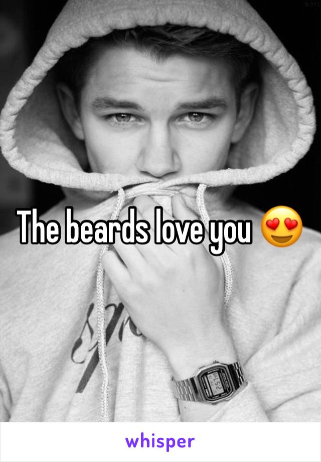 The beards love you 😍 