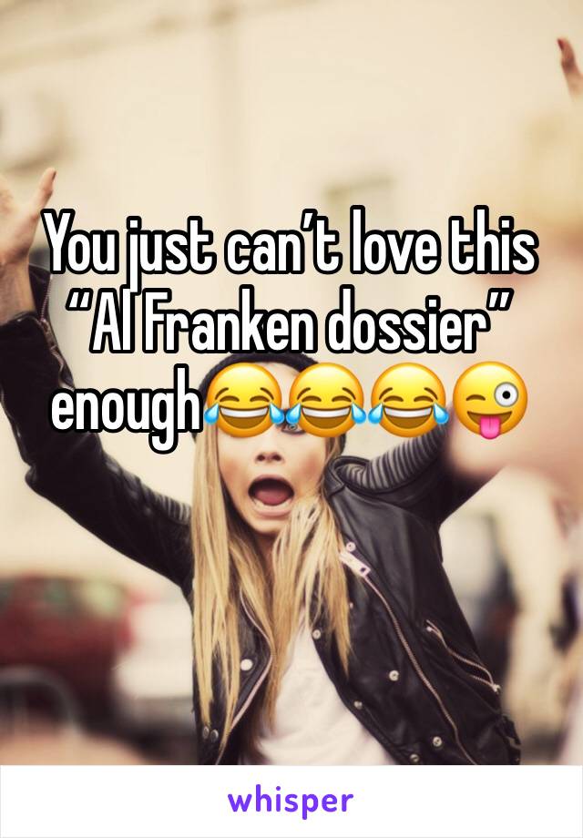 You just can’t love this “Al Franken dossier” enough😂😂😂😜