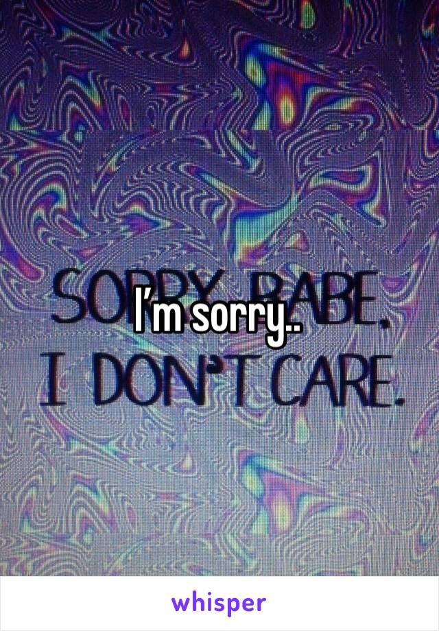 I’m sorry..