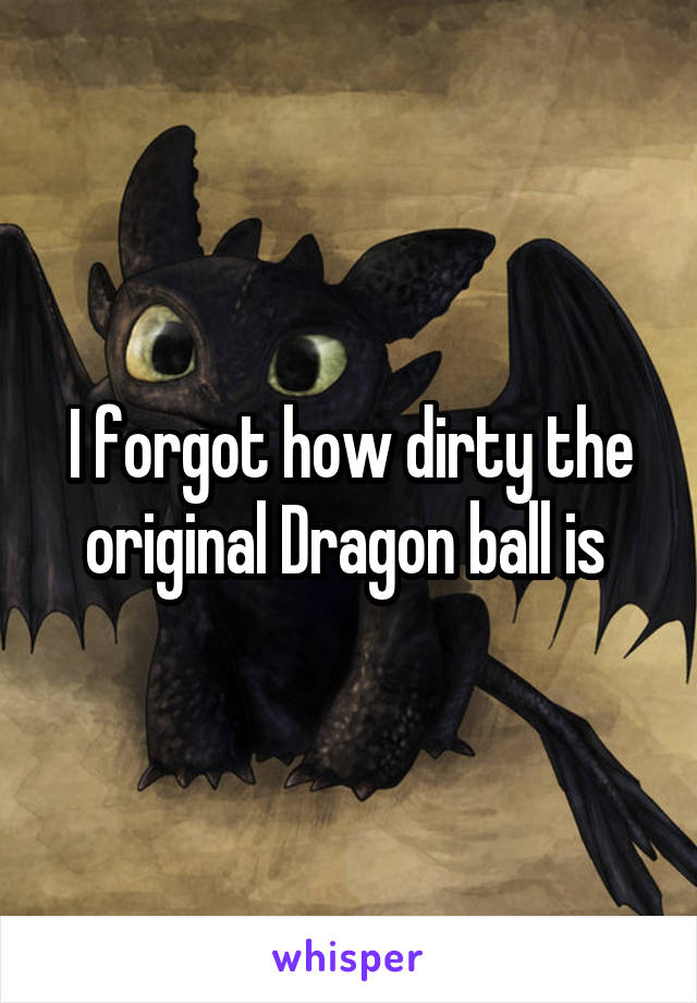 I forgot how dirty the original Dragon ball is 