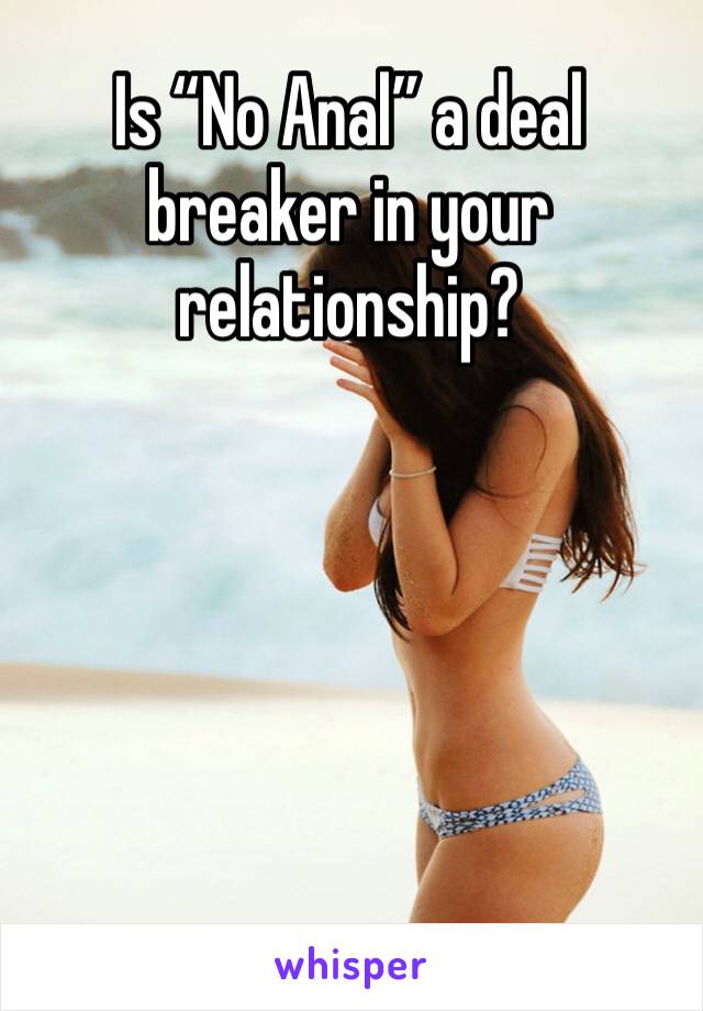 Is “No Anal” a deal breaker in your relationship? 