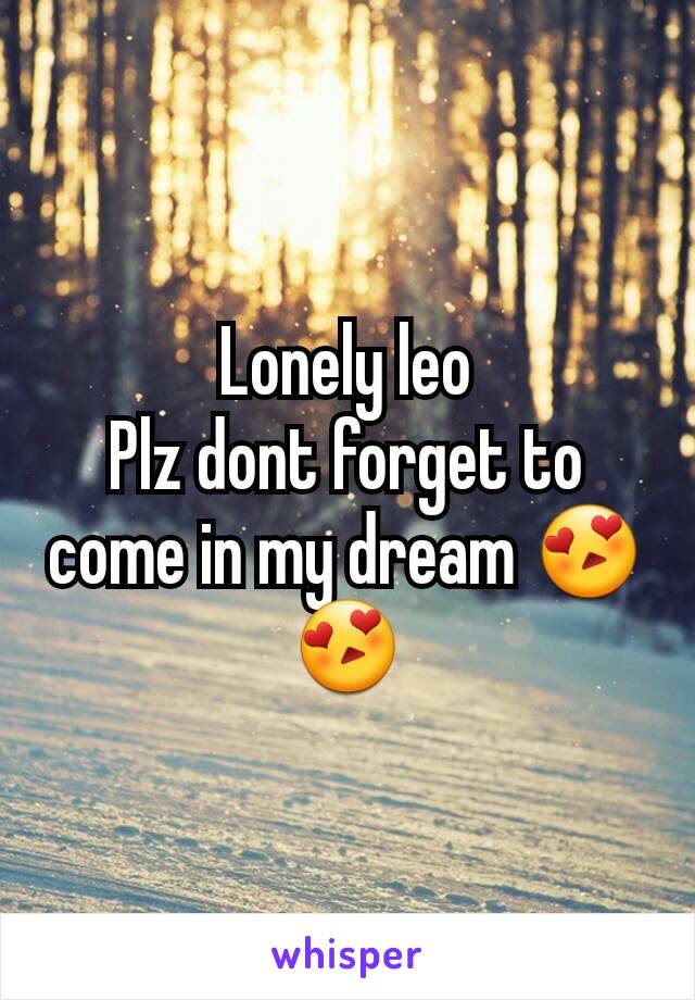 Lonely leo
Plz dont forget to come in my dream 😍😍