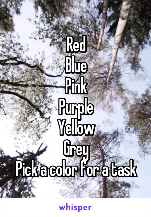 Red
Blue
Pink
Purple
Yellow
Grey
Pick a color for a task