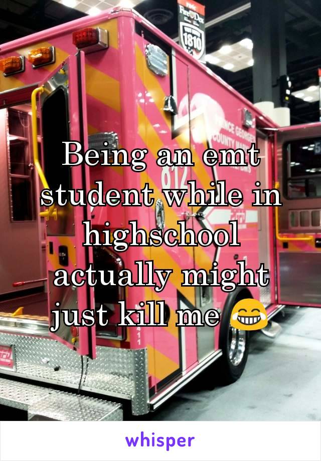 Being an emt student while in highschool actually might just kill me 😂