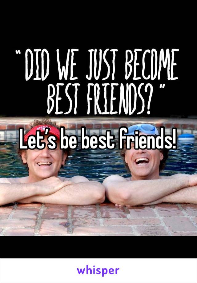 Let’s be best friends! 