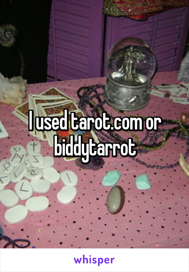 I used tarot.com or biddytarrot
