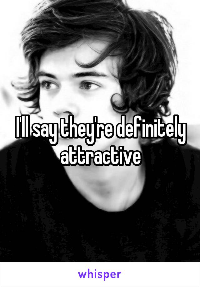 I'll say they're definitely attractive