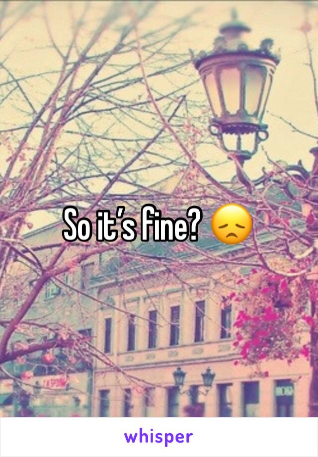 So it’s fine? 😞
