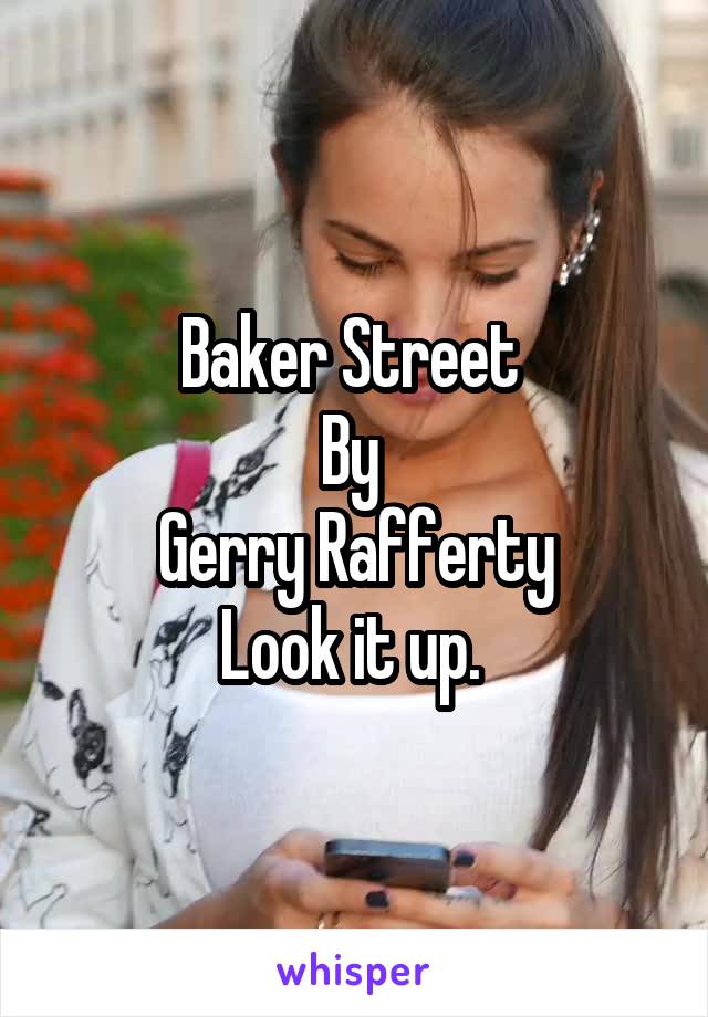 Baker Street 
By 
Gerry Rafferty
Look it up. 