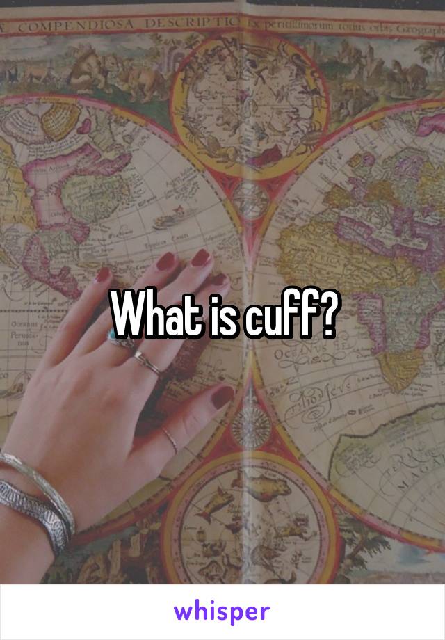 What is cuff?
