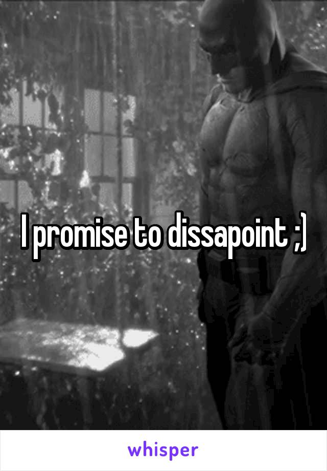I promise to dissapoint ;)