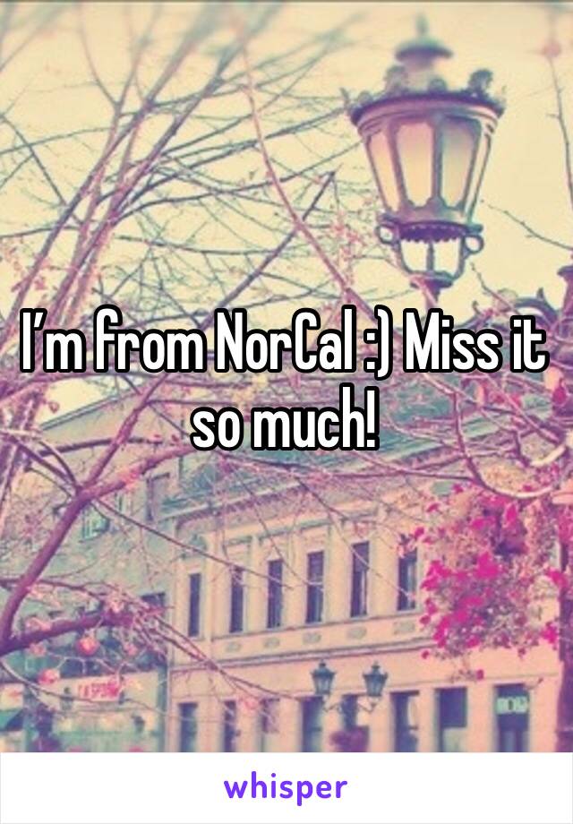 I’m from NorCal :) Miss it so much!