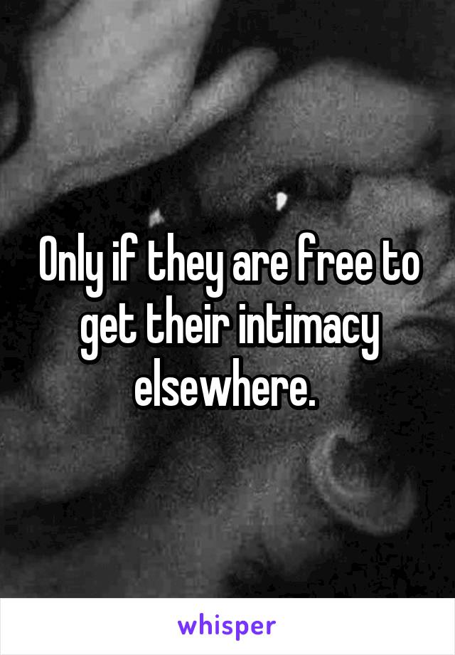 Only if they are free to get their intimacy elsewhere. 