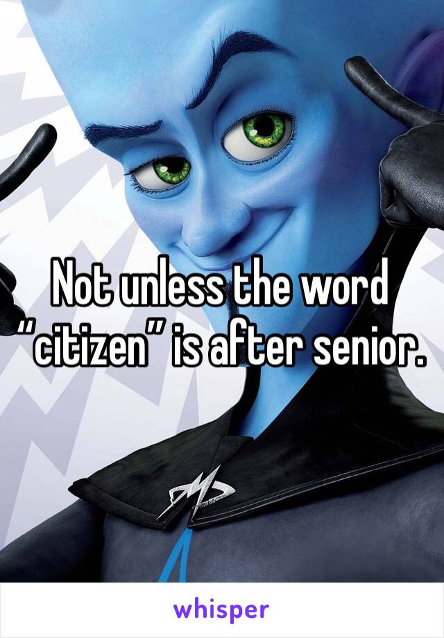Not unless the word “citizen” is after senior.