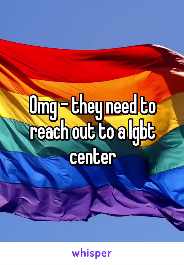 Omg - they need to reach out to a lgbt center