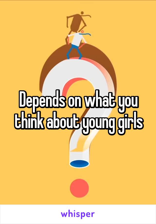 Depends on what you think about young girls