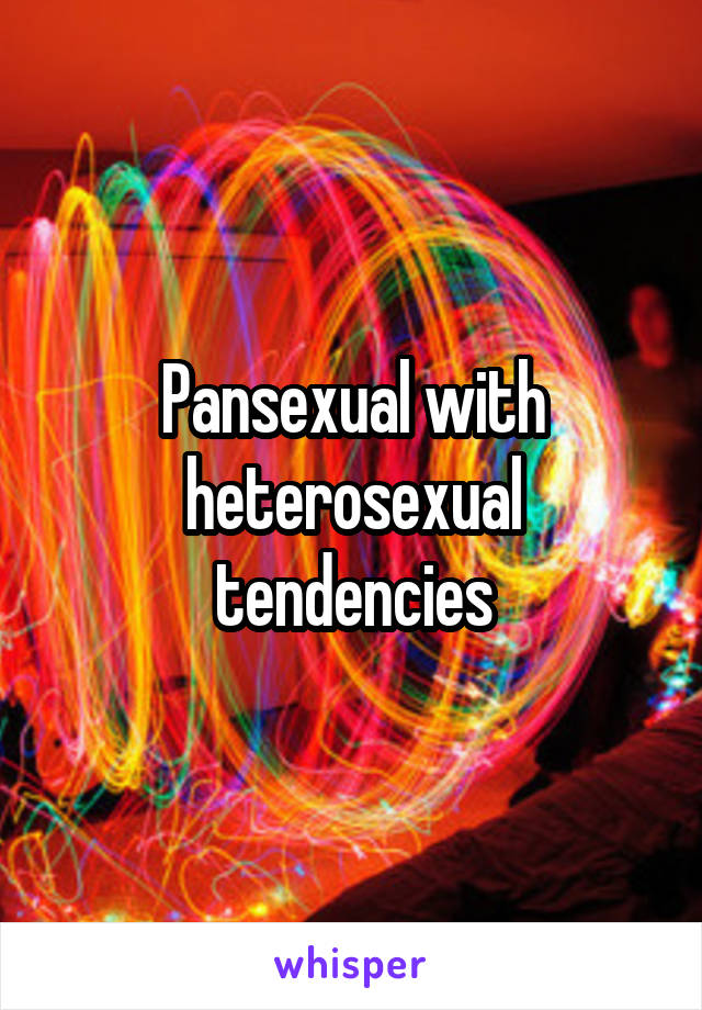 Pansexual with heterosexual tendencies