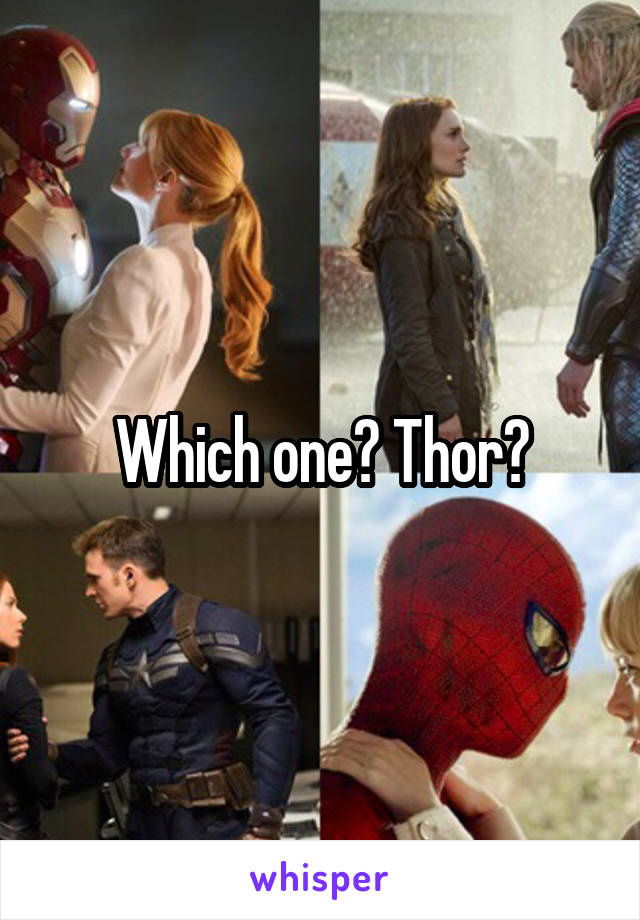 Which one? Thor?