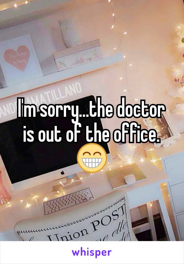 I'm sorry...the doctor is out of the office. 😁