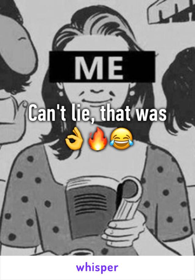 Can't lie, that was 
👌🔥😂