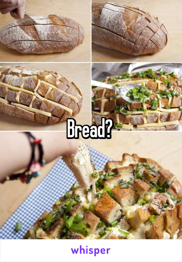 Bread? 