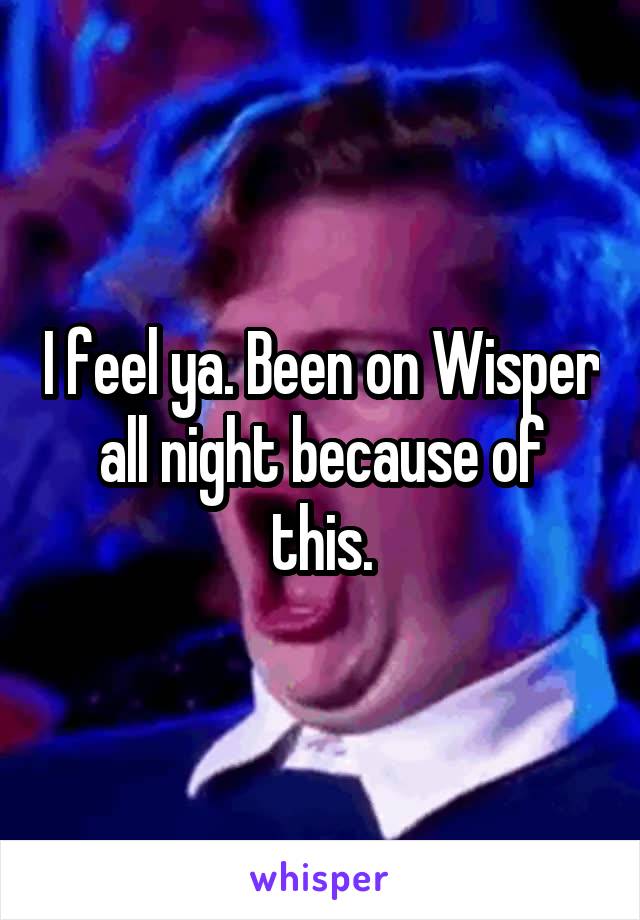 I feel ya. Been on Wisper all night because of this.
