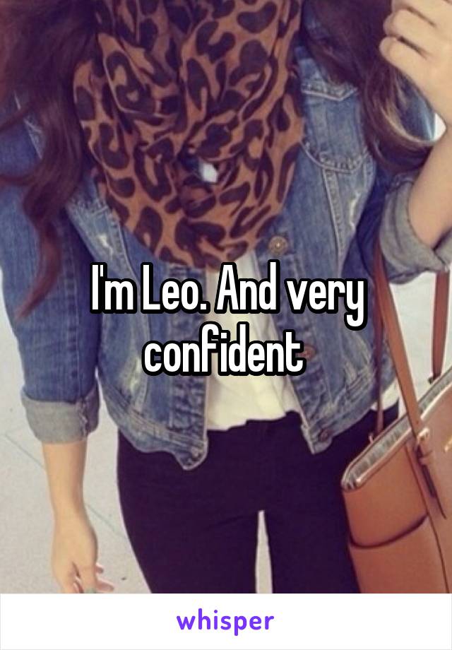 I'm Leo. And very confident 
