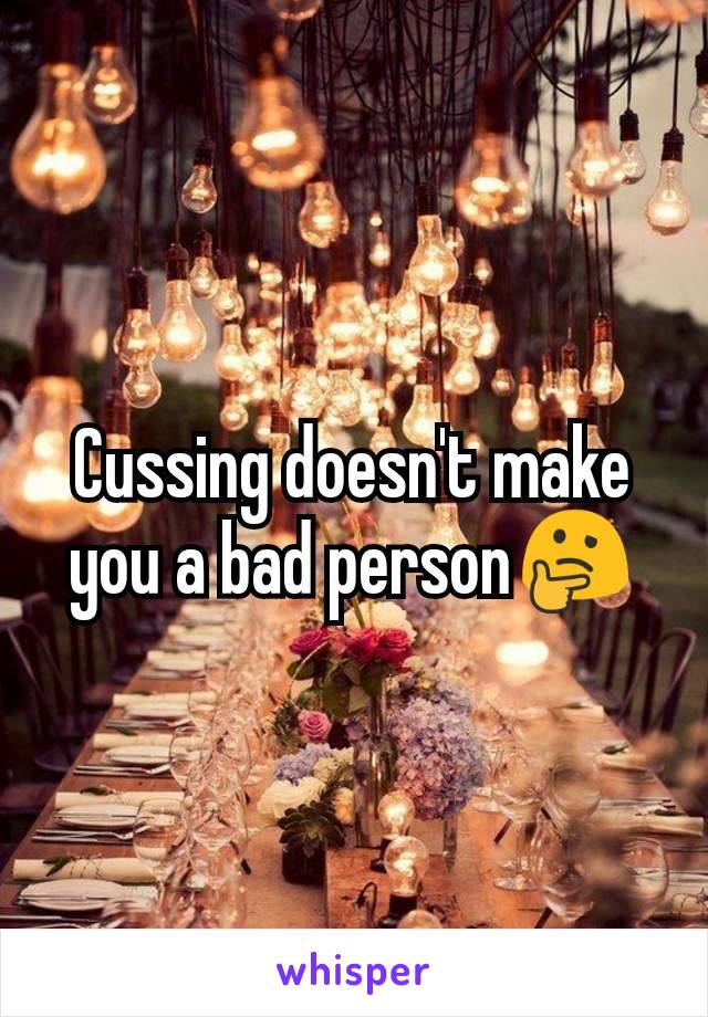 Cussing doesn't make you a bad person🤔