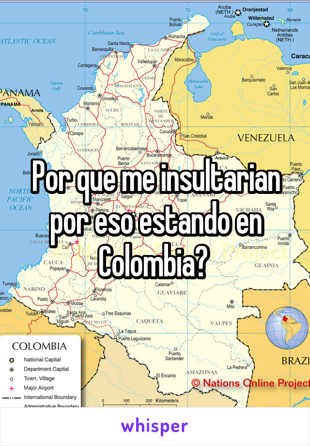 Por que me insultarian por eso estando en Colombia? 