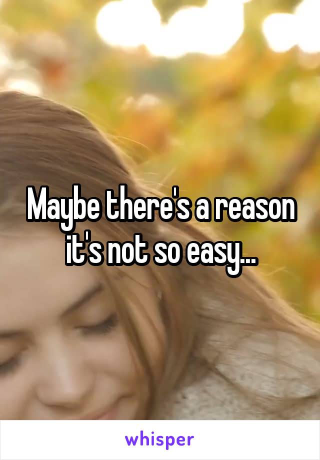 Maybe there's a reason it's not so easy...