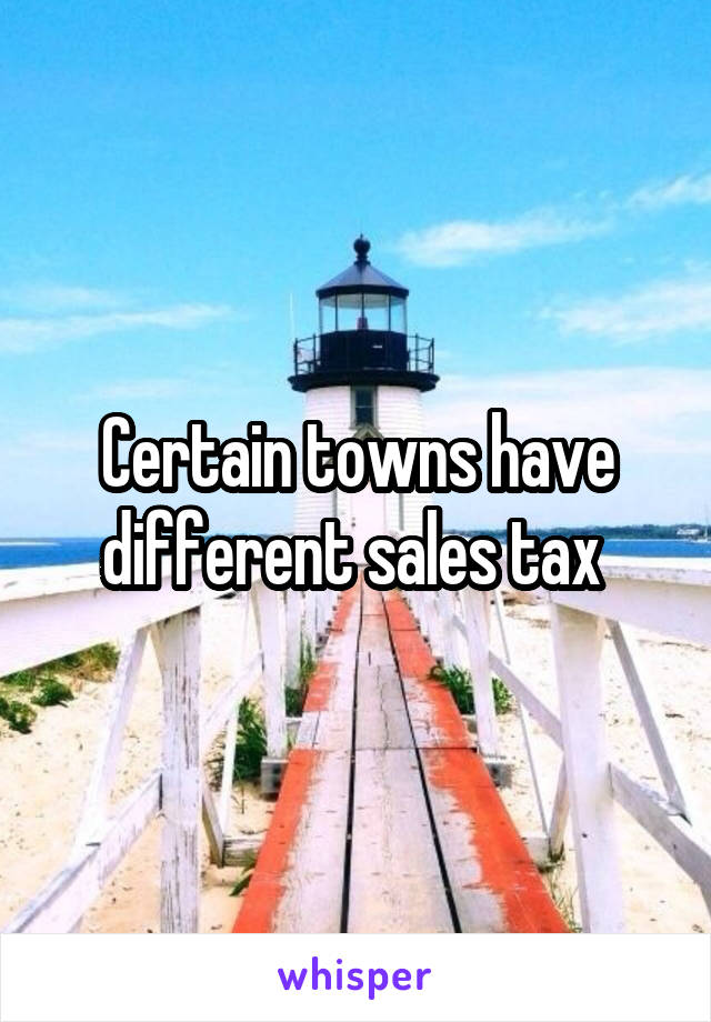 Certain towns have different sales tax 