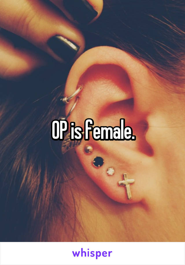 OP is female.