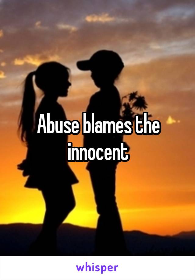 Abuse blames the innocent