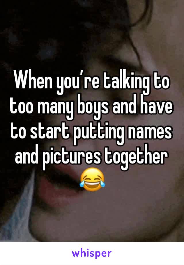 When you’re talking to too many boys and have to start putting names and pictures together 😂