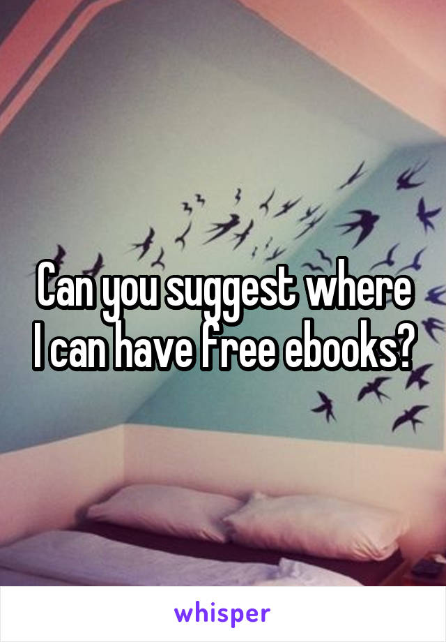 Can you suggest where I can have free ebooks?